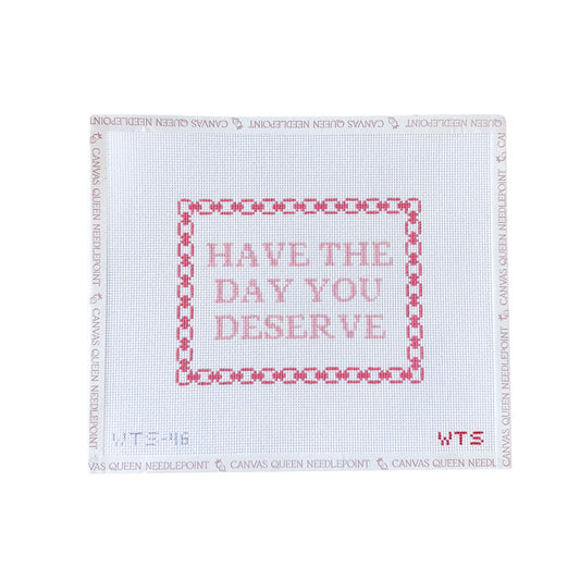 Have the Day You Deserve