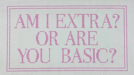 Am I Extra or Are You Basic?