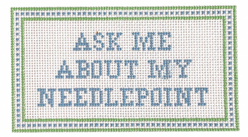 Ask me About my Needlepoint (Dashes)