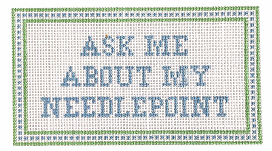 Ask me About my Needlepoint (Dashes)