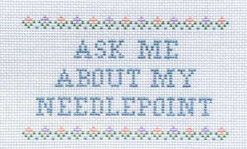 Ask me About my Needlepoint (Flowers)