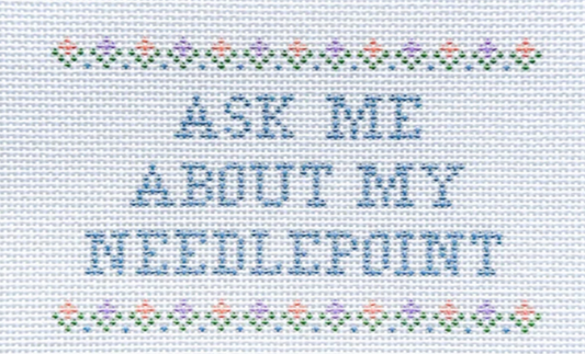 Ask me About my Needlepoint (Flowers)