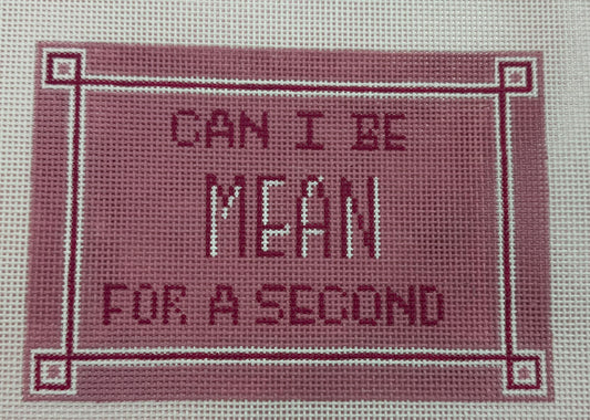 Can I Be Mean for a Second