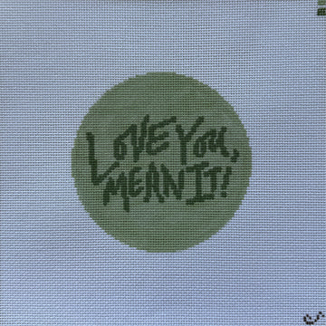 Love You, Mean It Needlepoint Canvas
