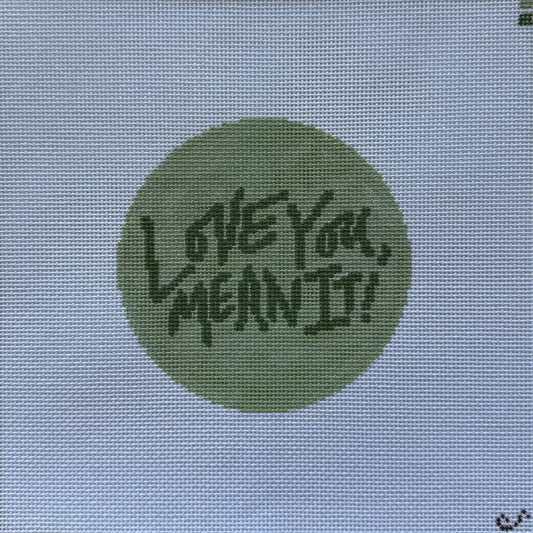 Love You, Mean It Needlepoint Canvas