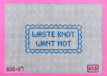 Waste Knot, Want Not