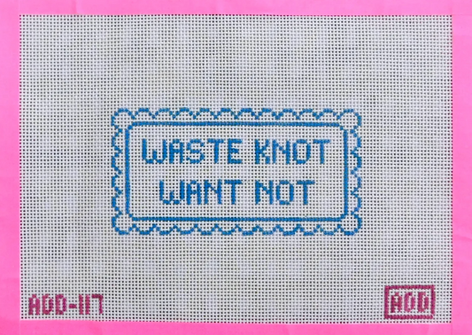 Waste Knot, Want Not