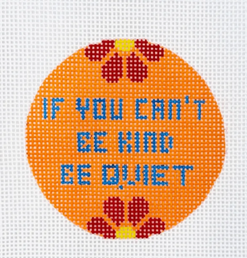 lf You Can't Be Kind Be Quiet Round