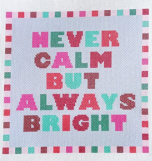 Never Calm But Always Bright Printed