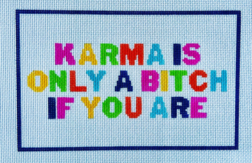 Karma is Only a Bitch If You Are