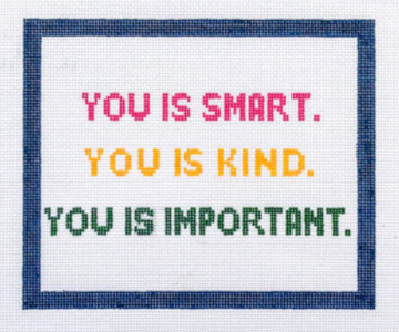 You Is Smart, You Is Kind, You Is Important