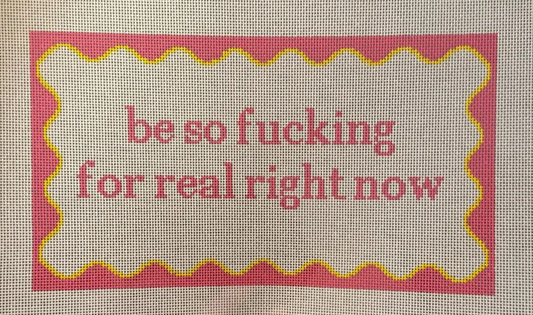 Be So Fucking For Real Right Now