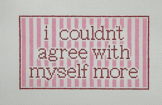 I Couldn't Agree With Myself More