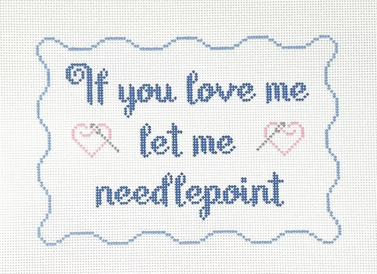 Let Me Needlepoint If You Love Me