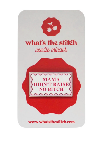 Mama Didn't Raise No Bitch Needleminder