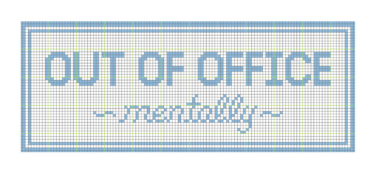 Out of Office Mentally