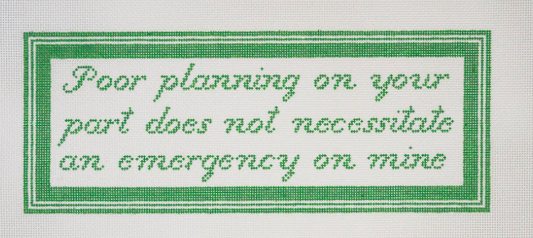 Poor Planning On Your Part