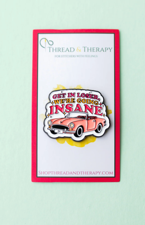 Get In Loser, We're Going Insane Needleminder