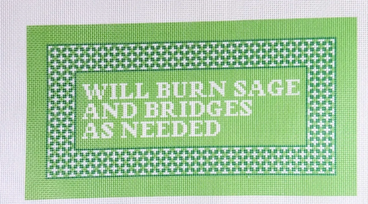 Will Burn Sage and Bridges As Needed