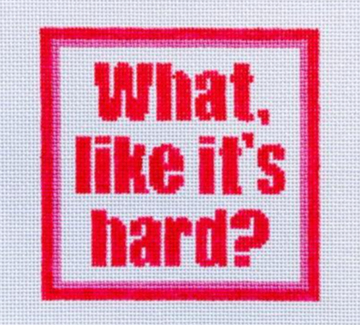 What, Like It's Hard?